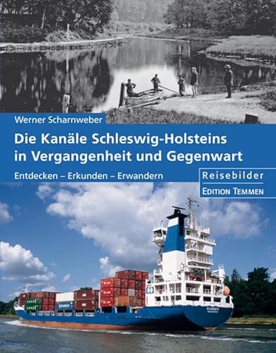 Die Kanäle Schleswig-Holsteins in Vergangenheit und Gegenwart: Entdecken - Erkunden - Erwandern: Reisebilder von Edition Temmen